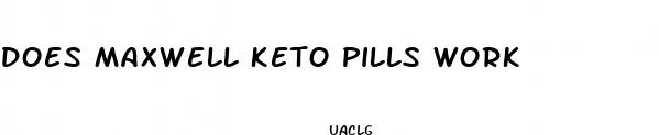 does maxwell keto pills work