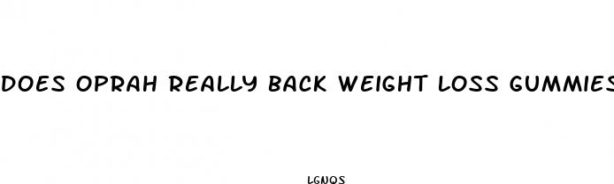 does oprah really back weight loss gummies