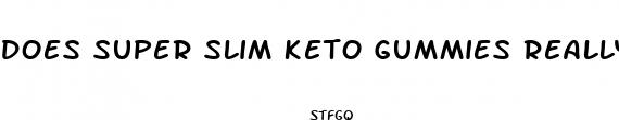 does super slim keto gummies really work