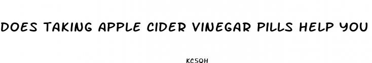 does taking apple cider vinegar pills help you lose weight