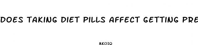 does taking diet pills affect getting pregnant
