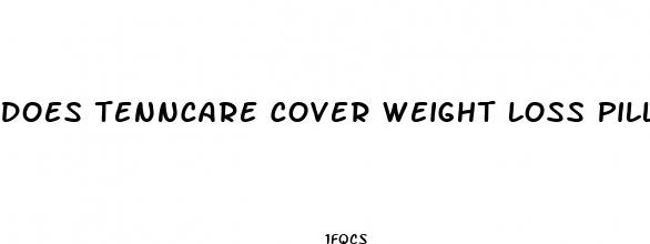 does tenncare cover weight loss pills