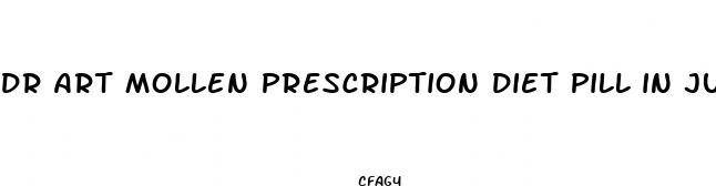 dr art mollen prescription diet pill in july segment