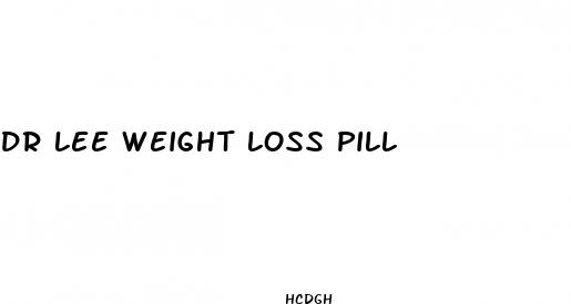 dr lee weight loss pill