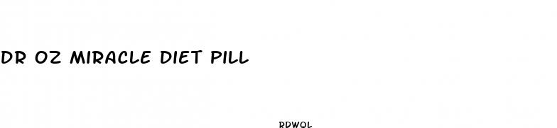 dr oz miracle diet pill