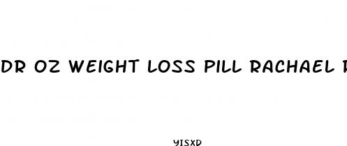 dr oz weight loss pill rachael ray