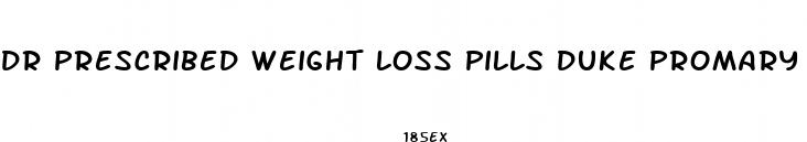 dr prescribed weight loss pills duke promary care