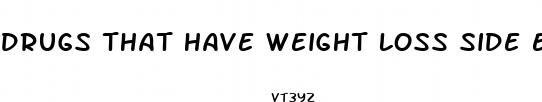 drugs that have weight loss side effects