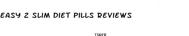 easy 2 slim diet pills reviews