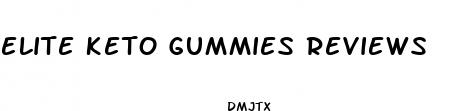 elite keto gummies reviews