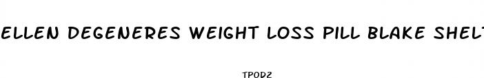 ellen degeneres weight loss pill blake shelton