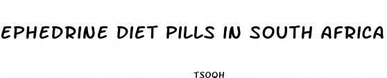 ephedrine diet pills in south africa