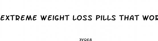 extreme weight loss pills that work fast for women