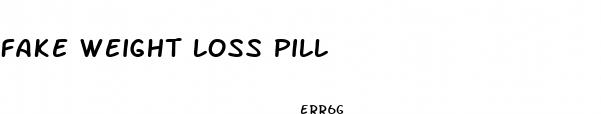 fake weight loss pill