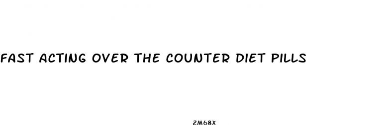 fast acting over the counter diet pills