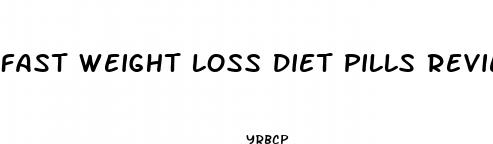 fast weight loss diet pills reviews