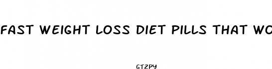 fast weight loss diet pills that work