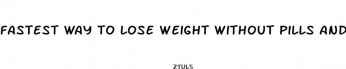 fastest way to lose weight without pills and exercise