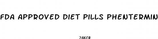 fda approved diet pills phentermine
