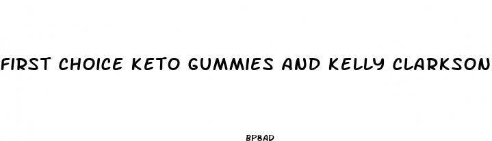 first choice keto gummies and kelly clarkson