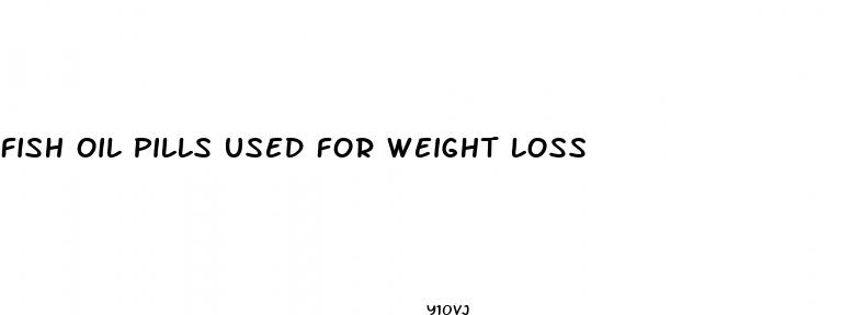 fish oil pills used for weight loss