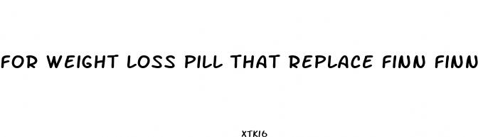 for weight loss pill that replace finn finn