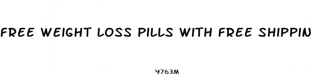 free weight loss pills with free shipping and handling 2024