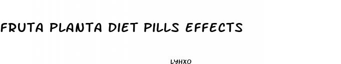 fruta planta diet pills effects