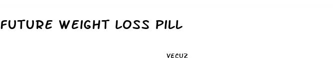 future weight loss pill