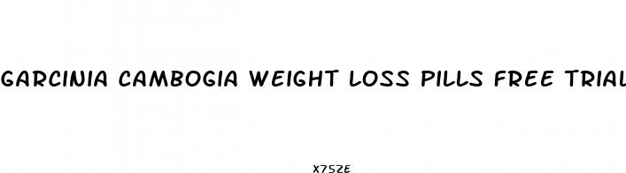 garcinia cambogia weight loss pills free trial