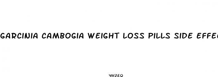 garcinia cambogia weight loss pills side effects