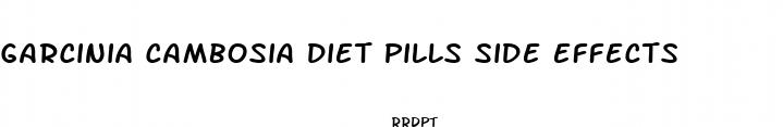 garcinia cambosia diet pills side effects