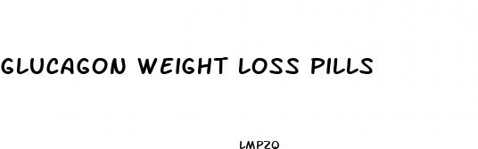 glucagon weight loss pills