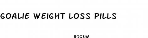 goalie weight loss pills