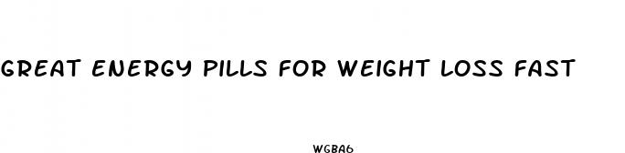 great energy pills for weight loss fast