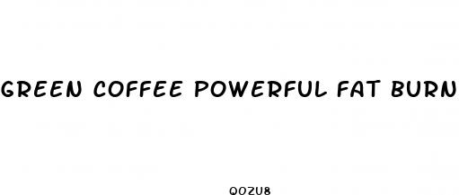 green coffee powerful fat burner pills
