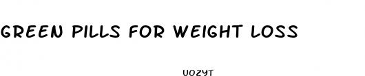green pills for weight loss