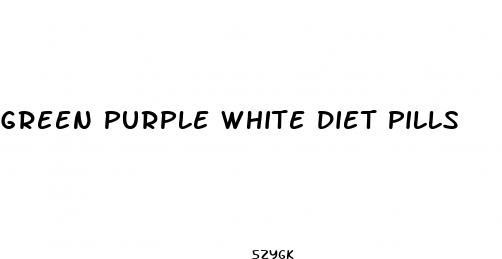 green purple white diet pills