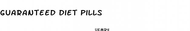 guaranteed diet pills