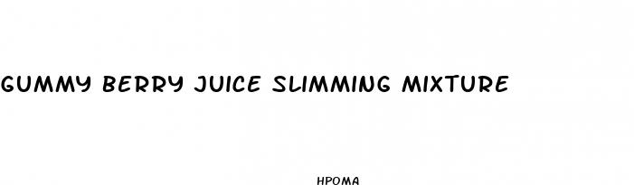 gummy berry juice slimming mixture