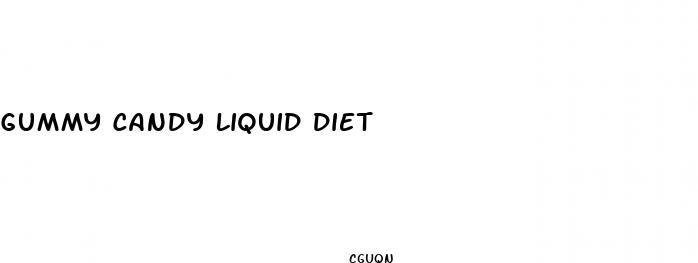 gummy candy liquid diet