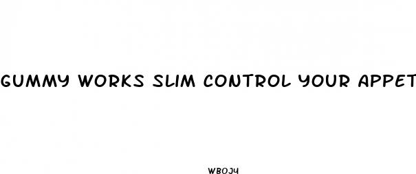 gummy works slim control your appetite