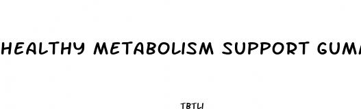 healthy metabolism support gummies weight loss