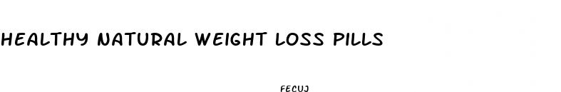 healthy natural weight loss pills