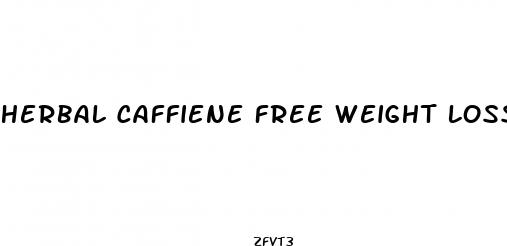 herbal caffiene free weight loss pills