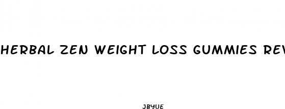 herbal zen weight loss gummies reviews
