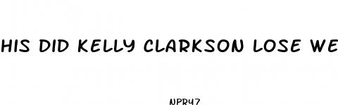 his did kelly clarkson lose weight