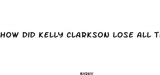 how did kelly clarkson lose all that weight