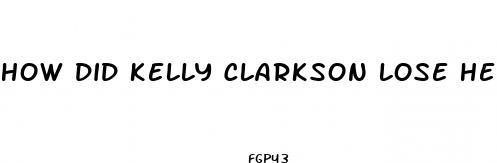 how did kelly clarkson lose her weight recently