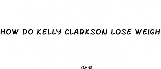 how do kelly clarkson lose weight